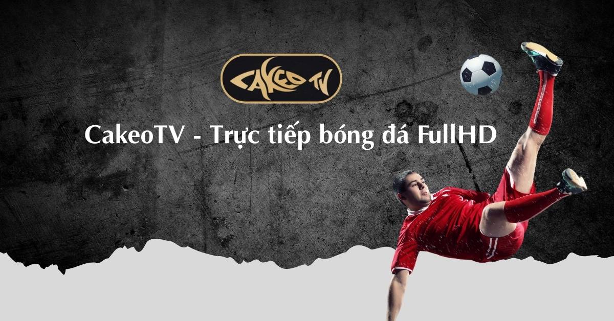 CakeoTV website trực tiếp bóng đá