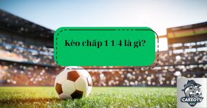 Kèo Chấp 1 1/4 là gì