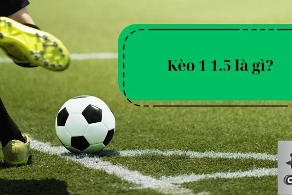 Kèo 1 1.5 là gì