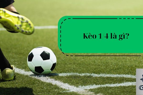 Kèo 1/4 là gì?