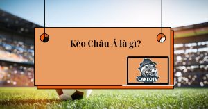 Kèo Châu Á là gì